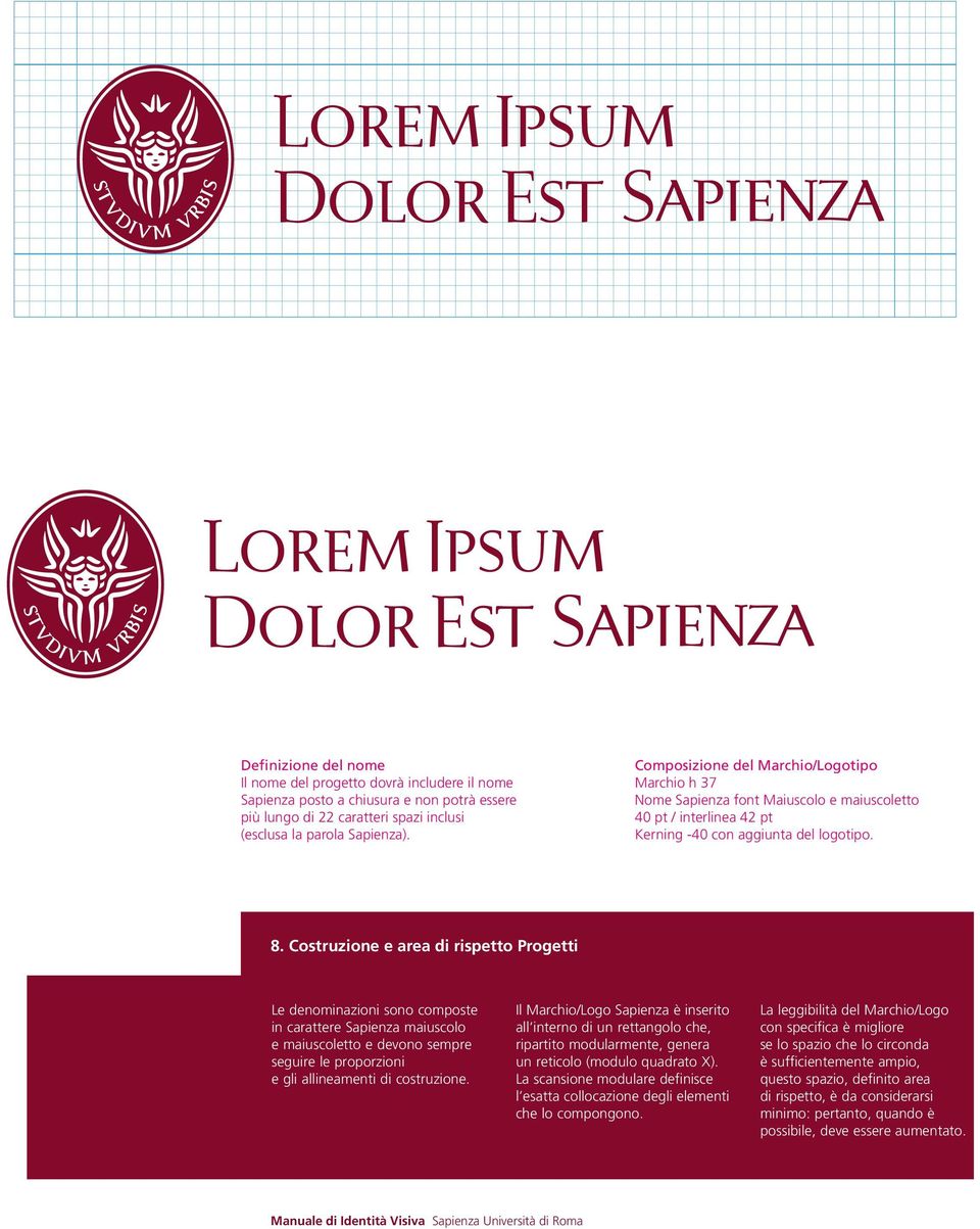 Costruzione e area di rispetto Progetti Le denominazioni sono composte in carattere Sapienza maiuscolo e maiuscoletto e devono sempre seguire le proporzioni e gli allineamenti di costruzione.