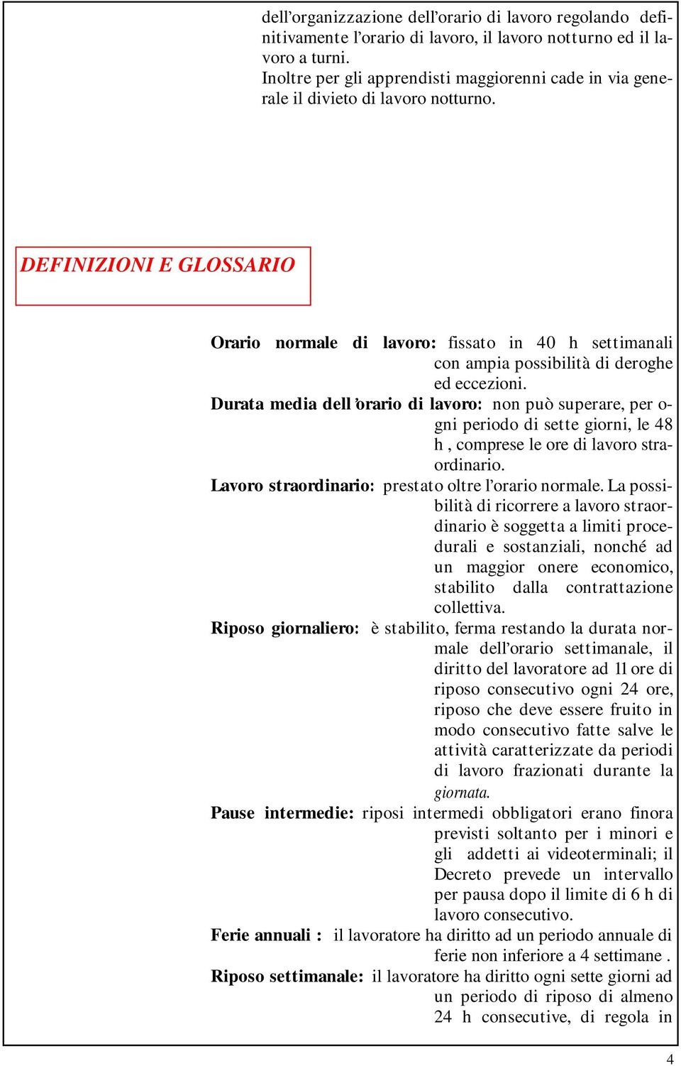 DEFINIZIONI E GLOSSARIO Orario normale di lavoro: fissato in 40 h settimanali con ampia possibilità di deroghe ed eccezioni.