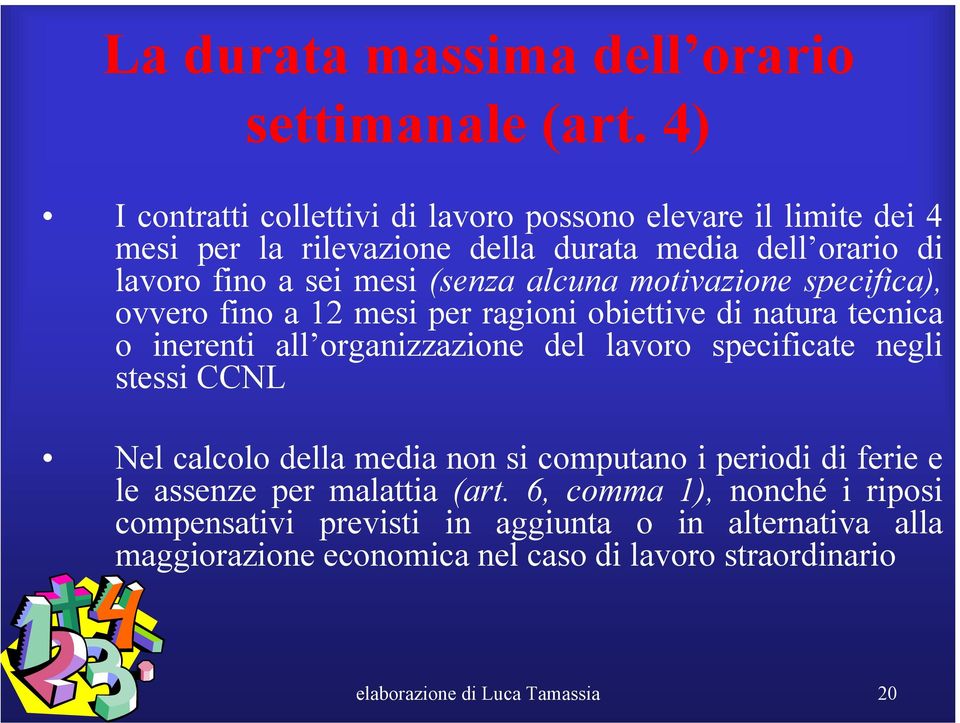 alcuna motivazione specifica), ovvero fino a 12 mesi per ragioni obiettive di natura tecnica o inerenti all organizzazione del lavoro specificate negli stessi