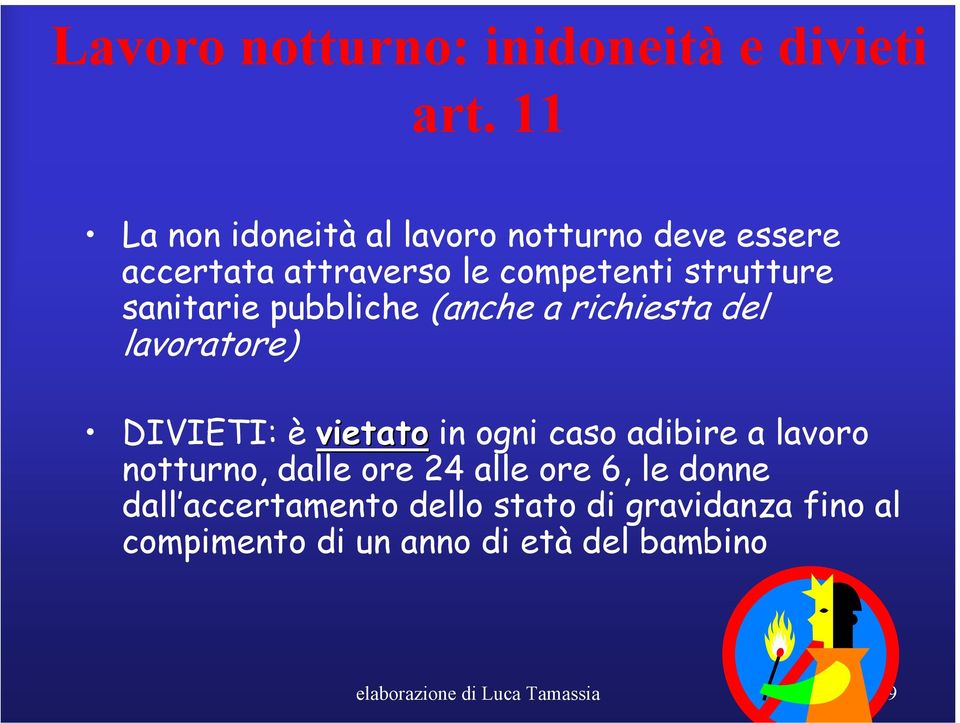 sanitarie pubbliche (anche a richiesta del lavoratore) DIVIETI: è vietato in ogni caso adibire a