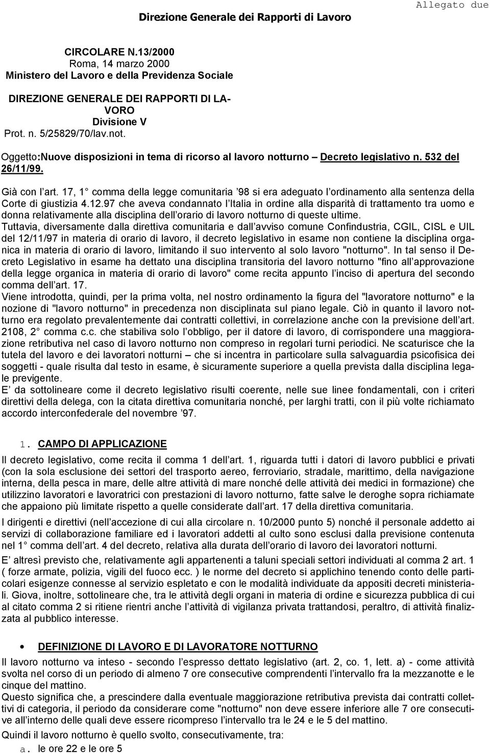 Oggetto:Nuove disposizioni in tema di ricorso al lavoro notturno Decreto legislativo n. 532 del 26/11/99. Già con l art.