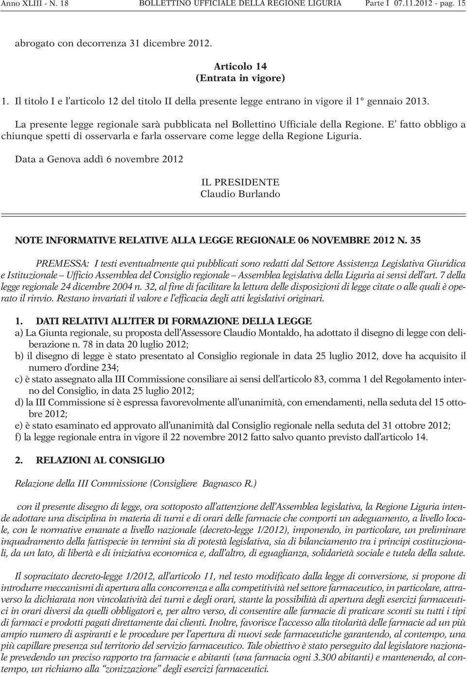 E fatto obbligo a chiunque spetti di osservarla e farla osservare come legge della Regione Liguria.