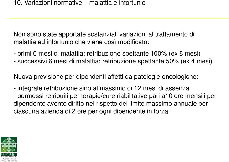 previsione per dipendenti affetti da patologie oncologiche: - integrale retribuzione sino al massimo di 12 mesi di assenza - permessi retribuiti per