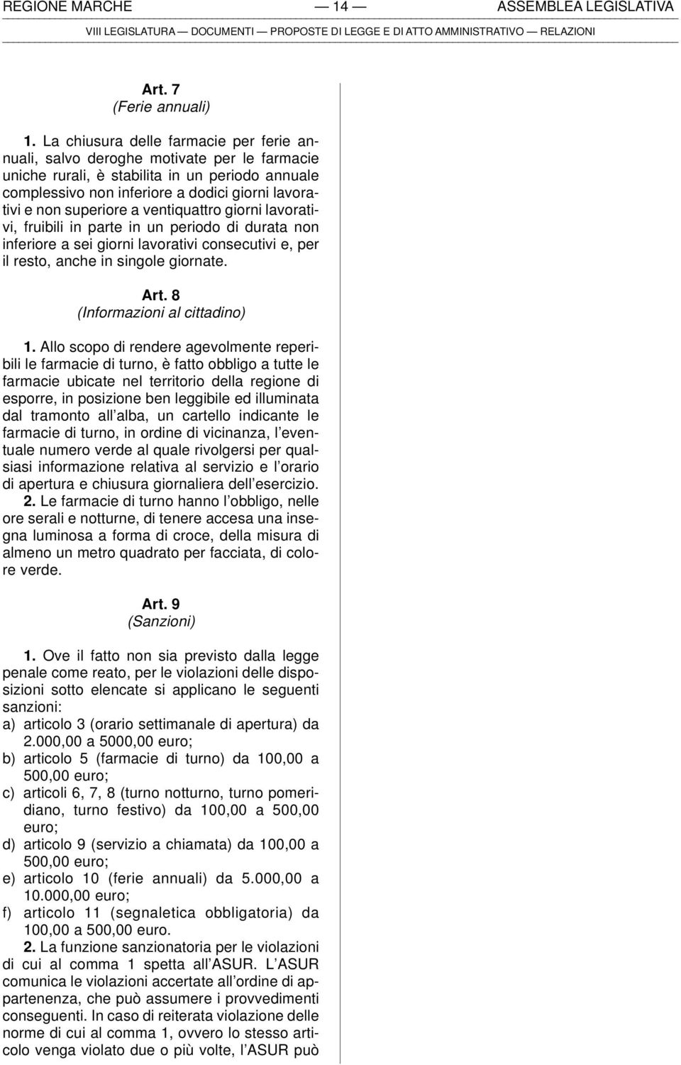 superiore a ventiquattro giorni lavorativi, fruibili in parte in un periodo di durata non inferiore a sei giorni lavorativi consecutivi e, per il resto, anche in singole giornate. Art.