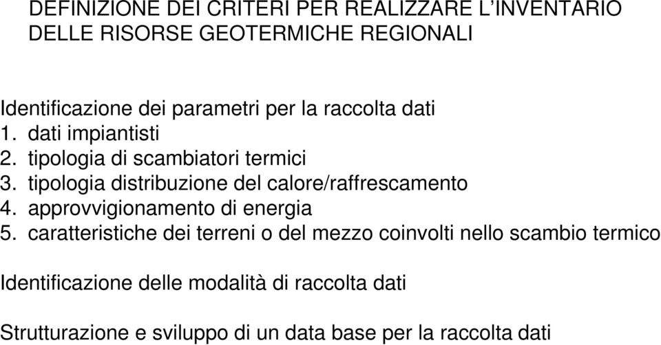 tipologia distribuzione del calore/raffrescamento 4. approvvigionamento di energia 5.