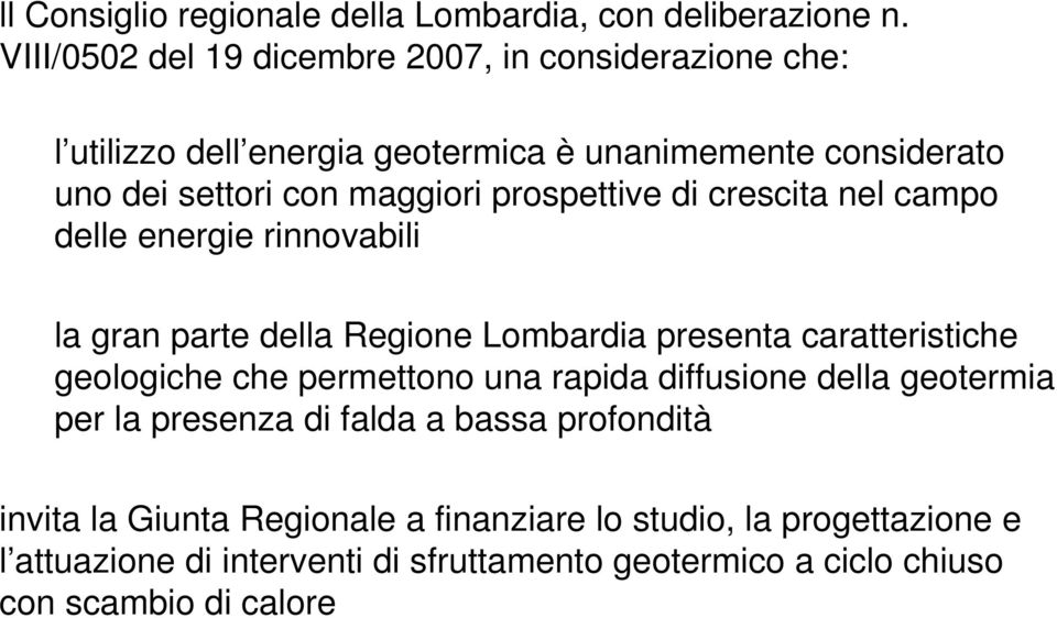 prospettive di crescita nel campo delle energie rinnovabili la gran parte della Regione Lombardia presenta caratteristiche geologiche che permettono