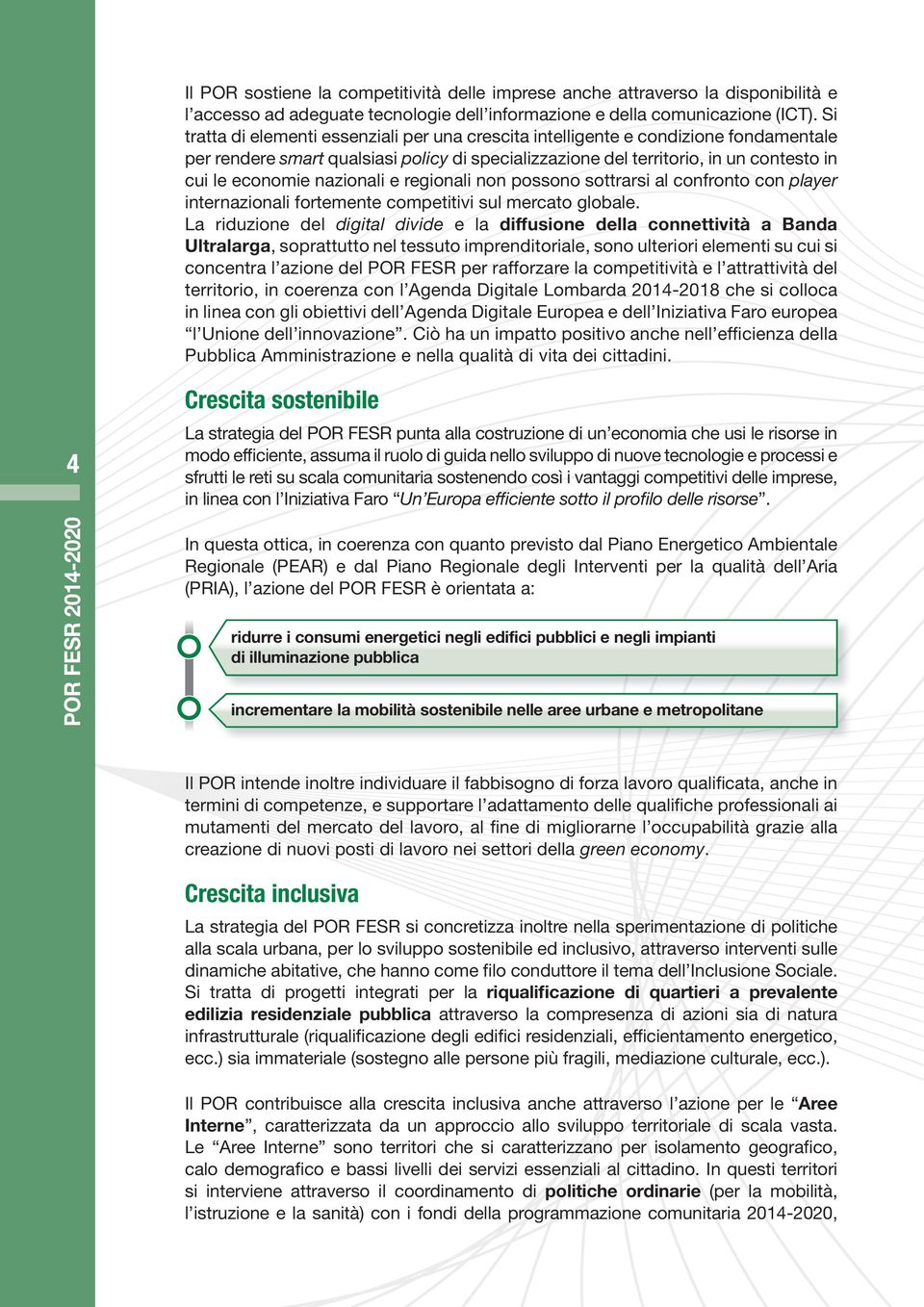 nazionali e regionali non possono sottrarsi al confronto con player internazionali fortemente competitivi sul mercato globale.