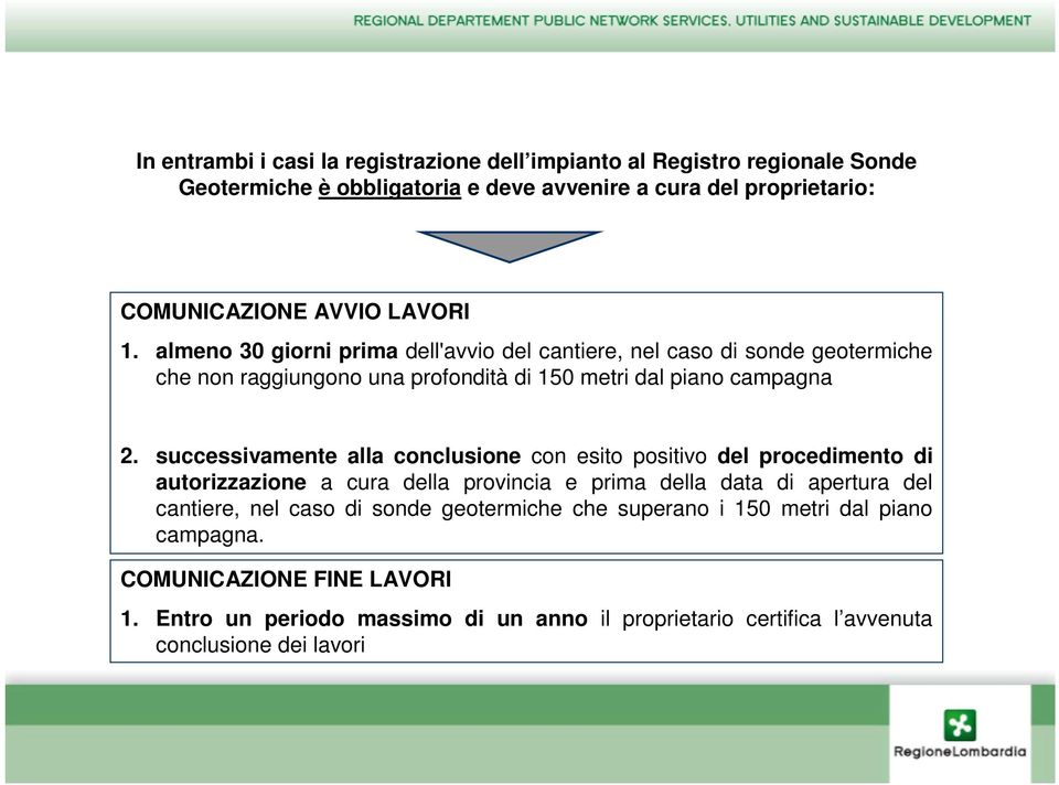 successivamente alla conclusione con esito positivo del procedimento di autorizzazione a cura della provincia e prima della data di apertura del cantiere, nel caso di