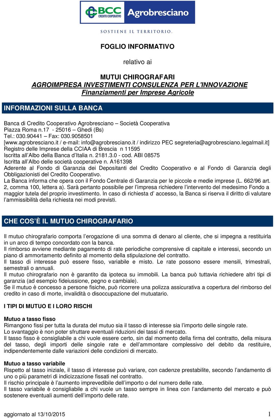 legalmail.it] Registro delle Imprese della CCIAA di Brescia n 11595 Iscritta all Albo della Banca d Italia n. 2181.3.0 - cod. ABI 08575 Iscritta all Albo delle società cooperative n.