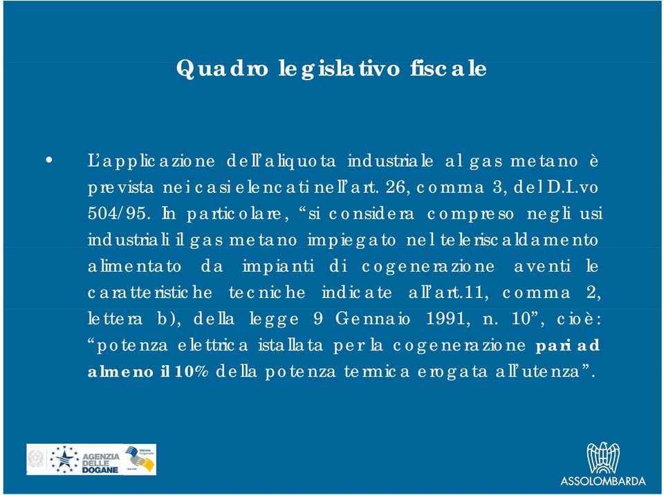 In particolare, si considera compreso negli usi industriali il gas metano impiegato nel teleriscaldamento alimentato da impianti di