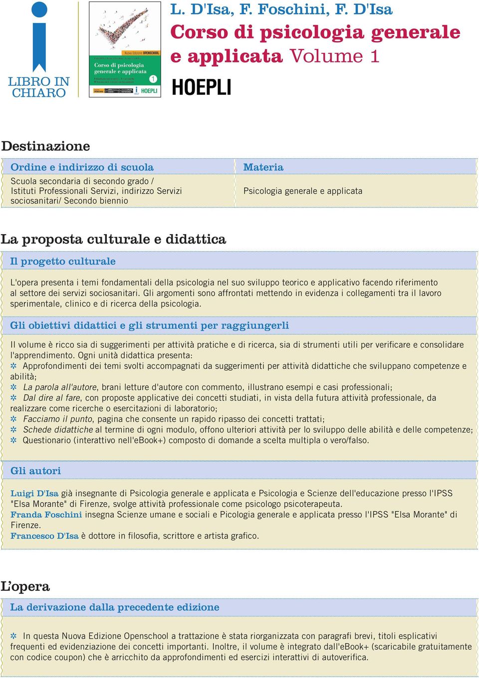 Secondo biennio Materia Psicologia generale e applicata La proposta culturale e didattica Il progetto culturale L'opera presenta i temi fondamentali della psicologia nel suo sviluppo teorico e