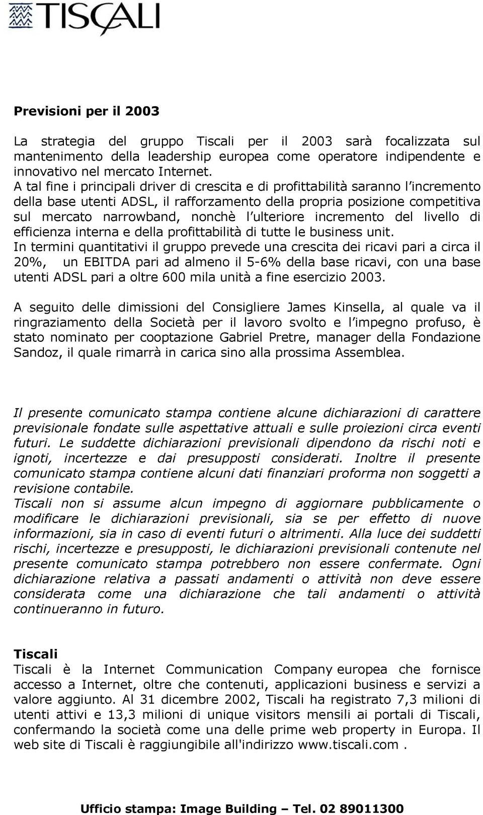 ulteriore incremento del livello di efficienza interna e della profittabilità di tutte le business unit.