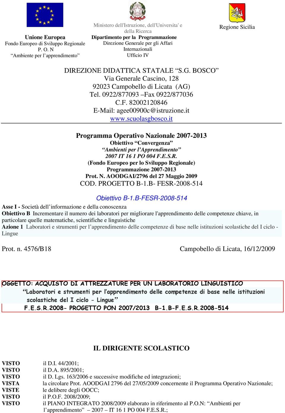 Sicilia DIREZIONE DIDATTICA STATALE S.G. BOSCO Via Generale Cascino, 128 92023 Campobello di Licata (AG) Tel. 0922/877093 Fax 0922/877036 C.F. 82002120846 E-Mail: agee00900c@istruzione.it www.