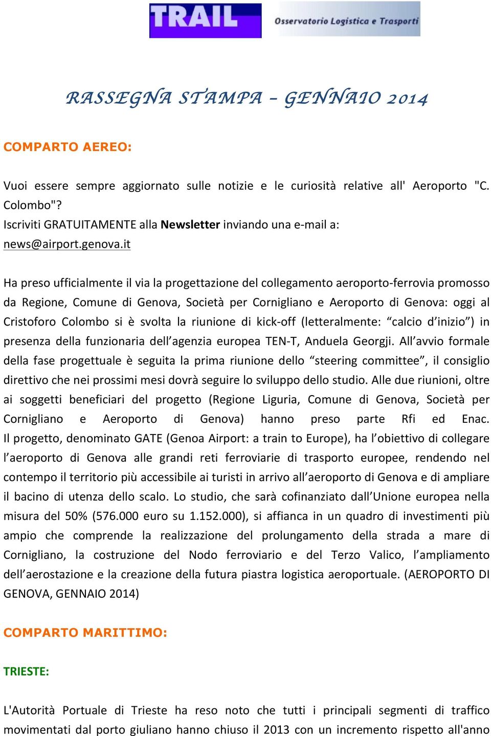 it Ha preso ufficialmente il via la progettazione del collegamento aeroporto- ferrovia promosso da Regione, Comune di Genova, Società per Cornigliano e Aeroporto di Genova: oggi al Cristoforo Colombo