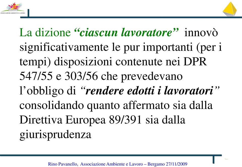 rendere edotti i lavoratori consolidando quanto affermato sia dalla Direttiva Europea