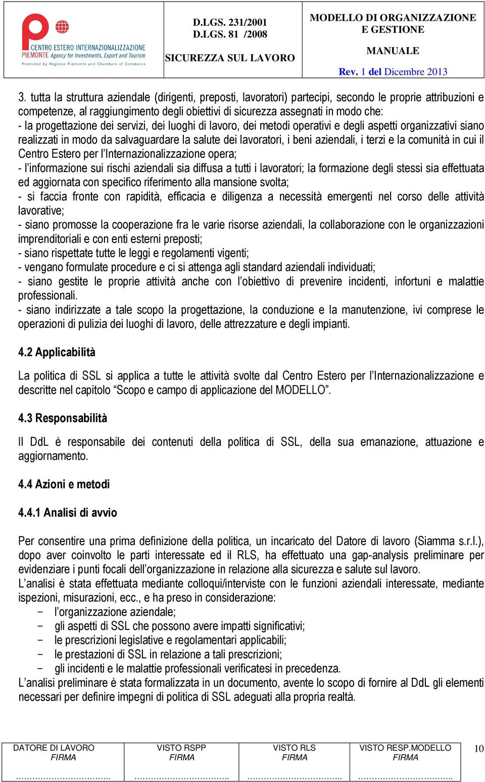 comunità in cui il Centro Estero per l Internazionalizzazione opera; - l informazione sui rischi aziendali sia diffusa a tutti i lavoratori; la formazione degli stessi sia effettuata ed aggiornata