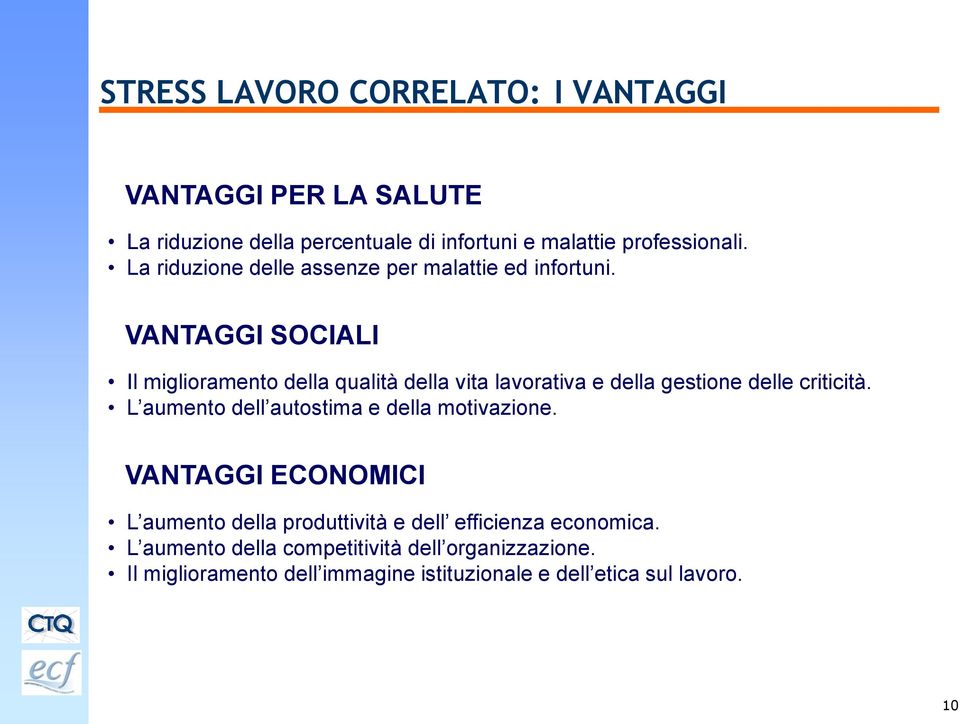 VANTAGGI SOCIALI Il miglioramento della qualità della vita lavorativa e della gestione delle criticità.