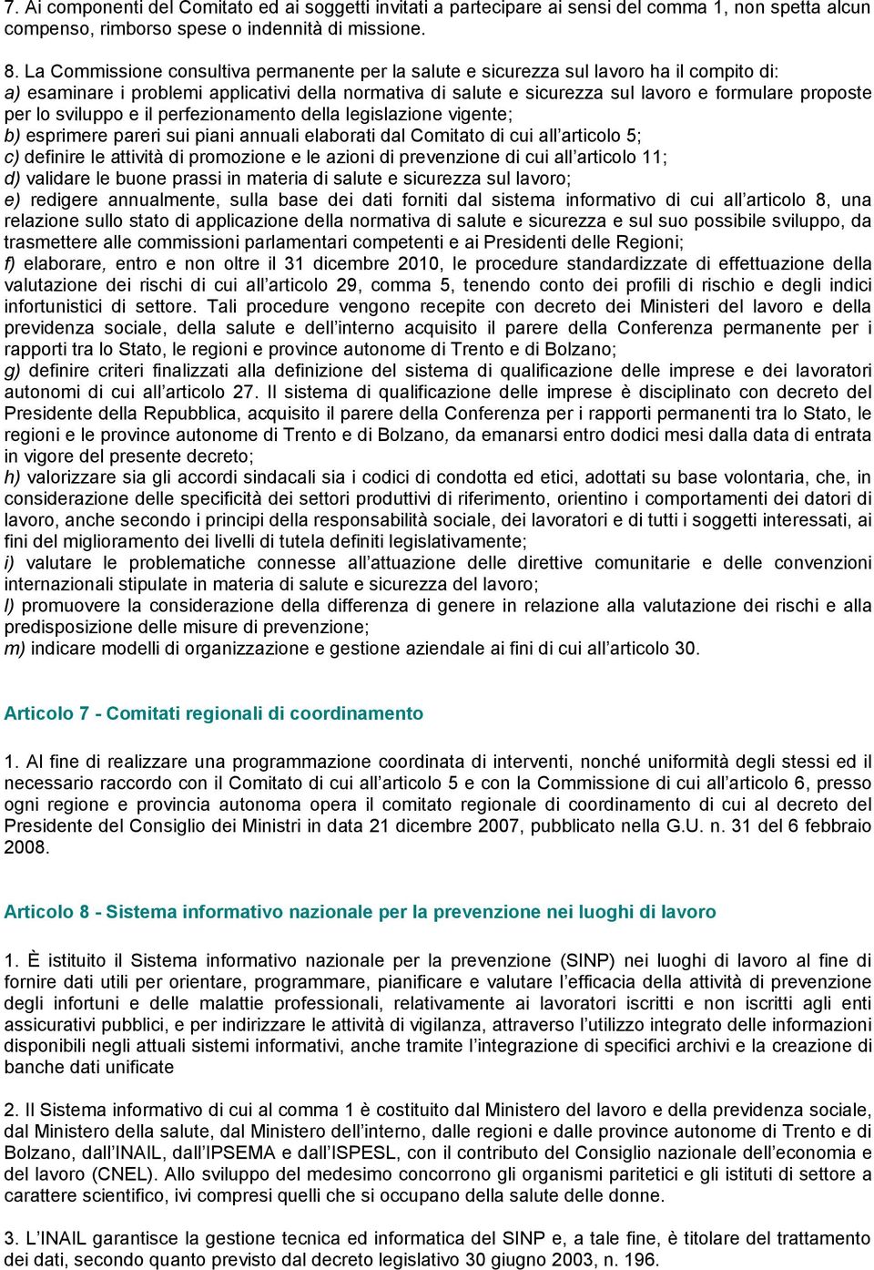 per lo sviluppo e il perfezionamento della legislazione vigente; b) esprimere pareri sui piani annuali elaborati dal Comitato di cui all articolo 5; c) definire le attività di promozione e le azioni