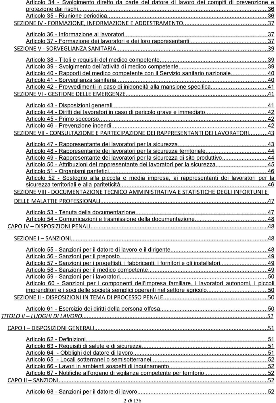 ..37 SEZIONE V - SORVEGLIANZA SANITARIA...39 Articolo 38 - Titoli e requisiti del medico competente...39 Articolo 39 - Svolgimento dell attività di medico competente.