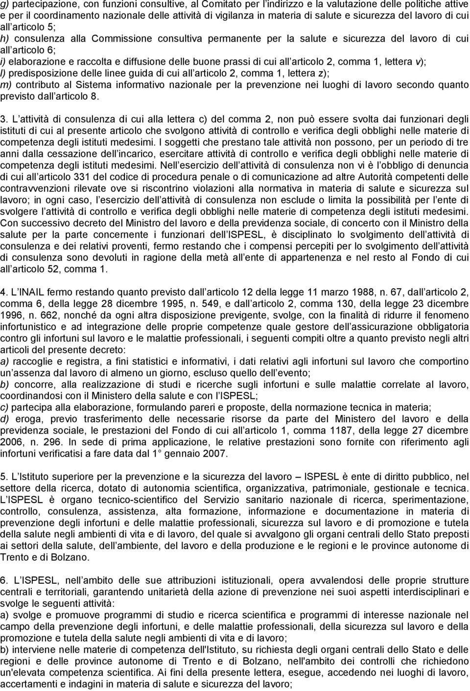 delle buone prassi di cui all articolo 2, comma 1, lettera v); l) predisposizione delle linee guida di cui all articolo 2, comma 1, lettera z); m) contributo al Sistema informativo nazionale per la