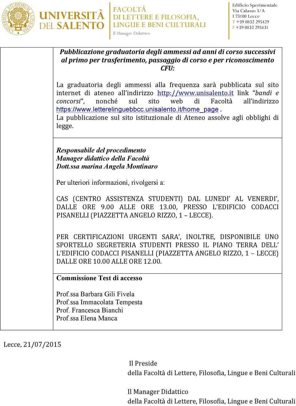 La pubblicazione sul sito istituzionale di Ateneo assolve agli obblighi di legge. Responsabile del procedimento Manager didattico della Facoltà Dott.