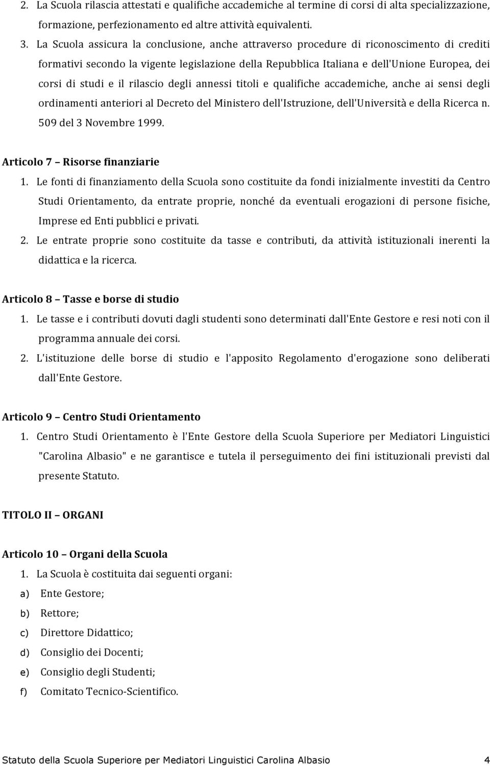 rilascio degli annessi titoli e qualifiche accademiche, anche ai sensi degli ordinamentianteriorialdecretodelministerodell'istruzione,dell'universitàedellaricercan. 509del3Novembre1999.