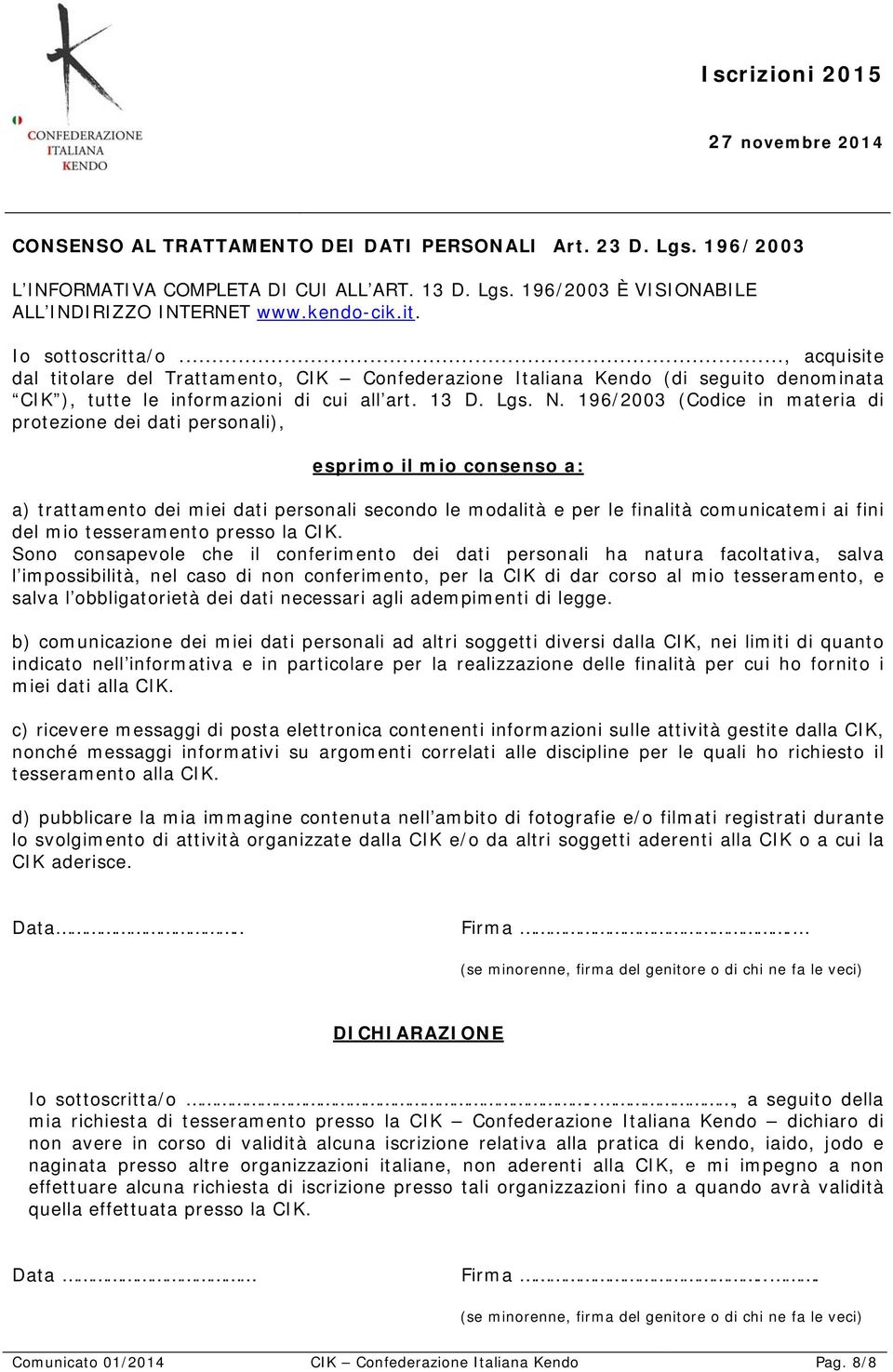 196/2003 (Codice in materia di protezione dei dati personali), esprimo il mio consenso a: a) trattamento dei miei dati personali secondo le modalità e per le finalità comunicatemi ai fini del mio