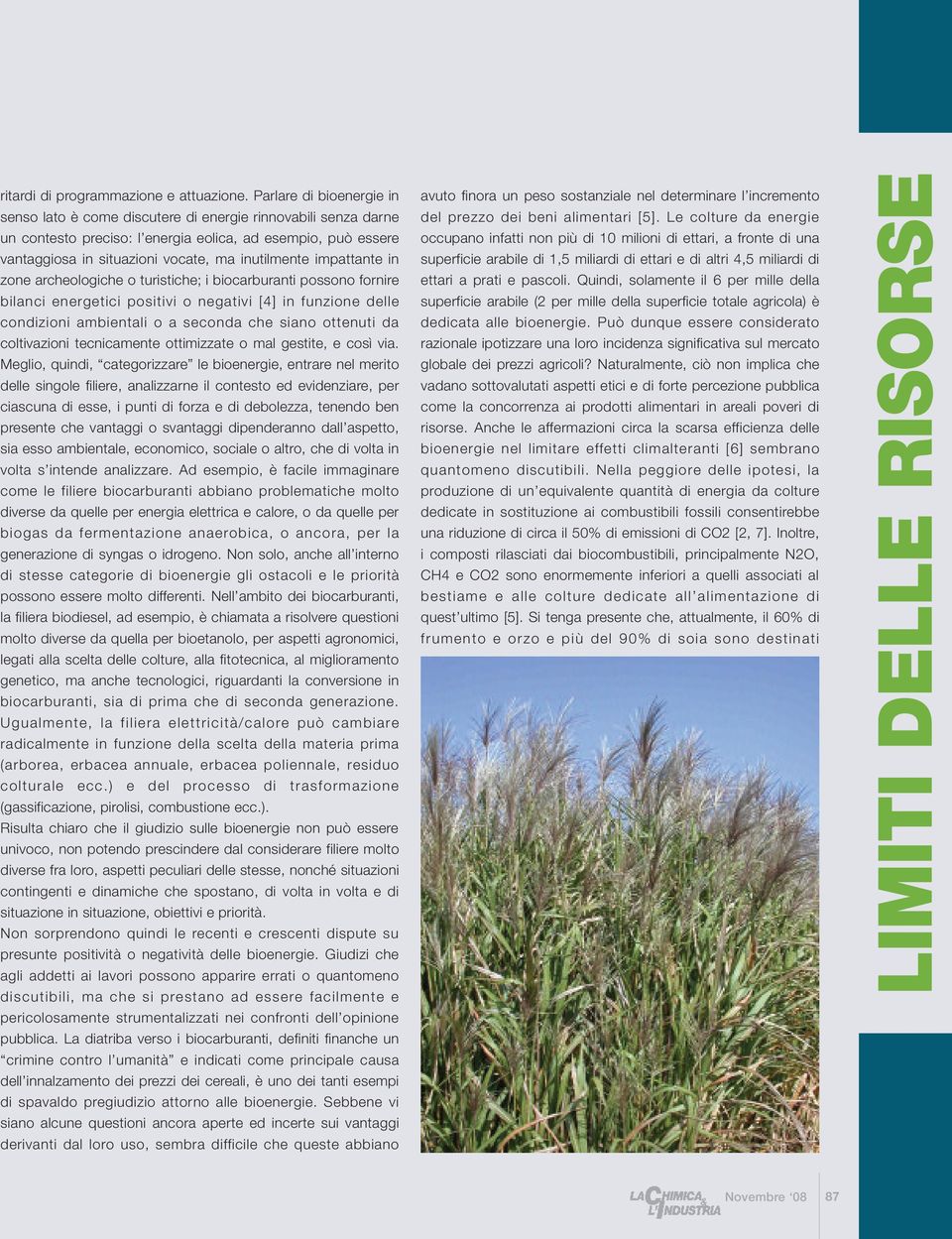 impattante in zone archeologiche o turistiche; i biocarburanti possono fornire bilanci energetici positivi o negativi [4] in funzione delle condizioni ambientali o a seconda che siano ottenuti da