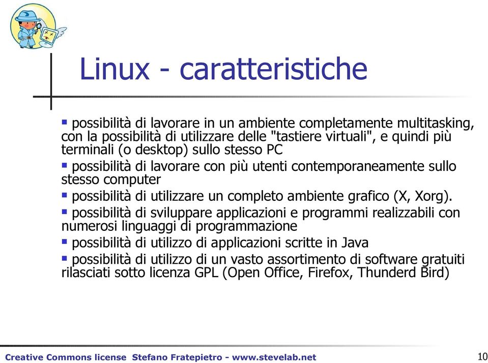 terminali (o desktop) sullo stesso PC possibilità di lavorare con più utenti contemporaneamente sullo stesso computer possibilità di utilizzare un completo ambiente grafico (X,