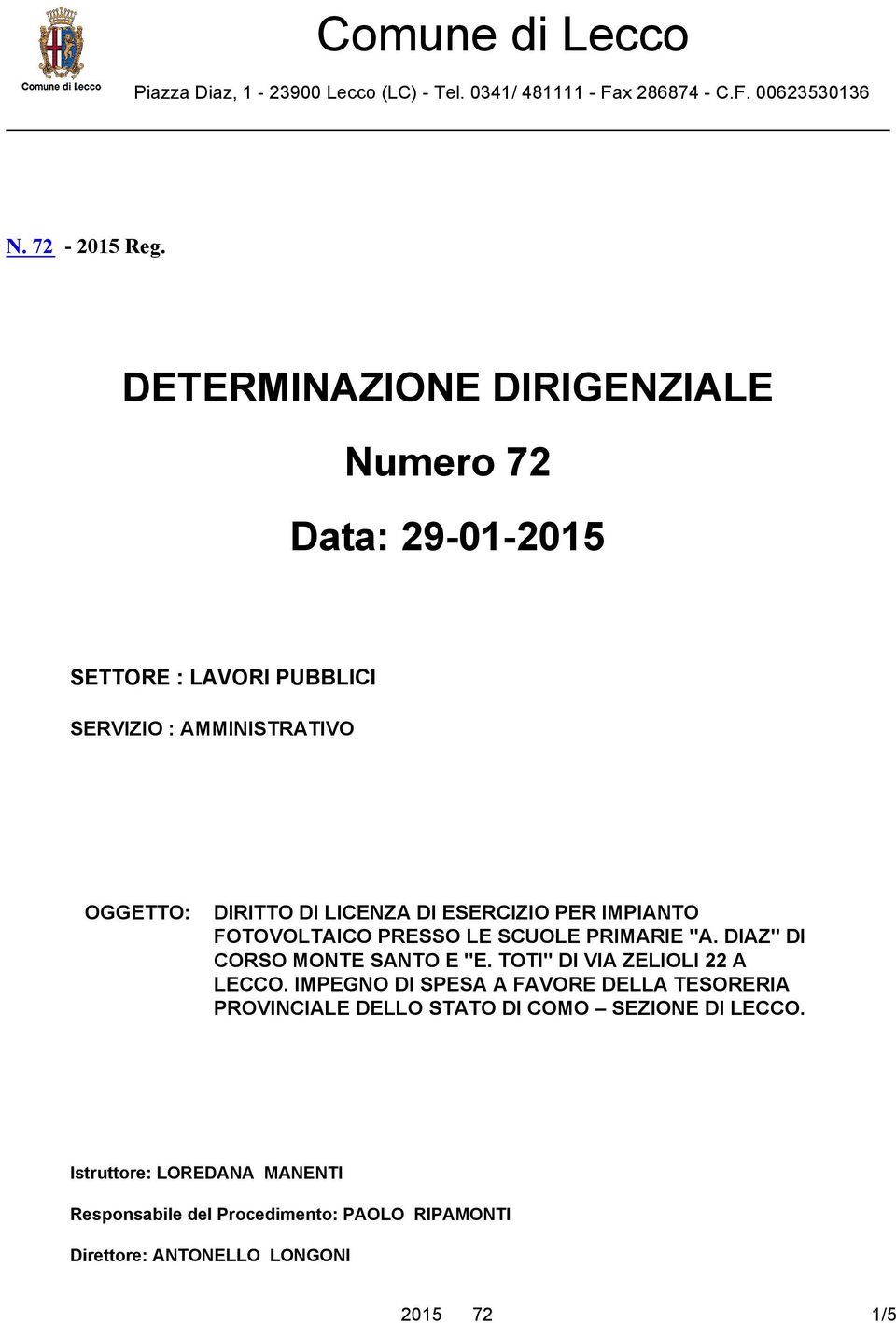 ESERCIZIO PER IMPIANTO FOTOVOLTAICO PRESSO LE SCUOLE PRIMARIE "A. DIAZ" DI CORSO MONTE SANTO E "E. TOTI" DI VIA ZELIOLI 22 A LECCO.