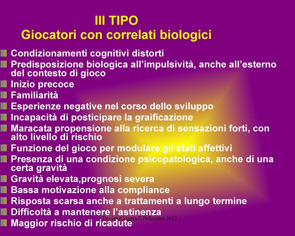 forti, con alto livello di rischio Funzione del gioco per modulare gli stati affettivi Presenza di una condizione psicopatologica, anche di una certa gravità Gravità