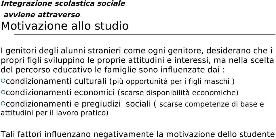 condizionamenti culturali (più opportunità per i figli maschi ) condizionamenti economici (scarse disponibilità economiche) condizionamenti e