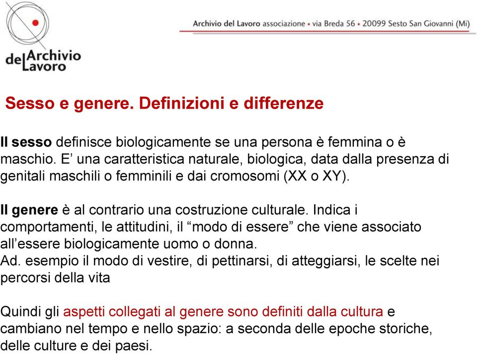 Il genere è al contrario una costruzione culturale.