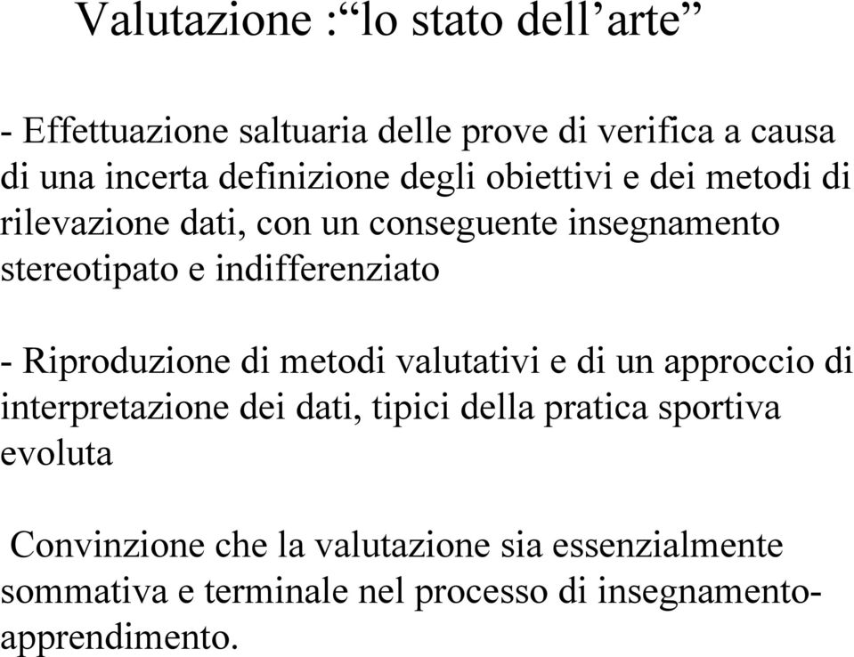 indifferenziato - Riproduzione di metodi valutativi e di un approccio di interpretazione dei dati, tipici della