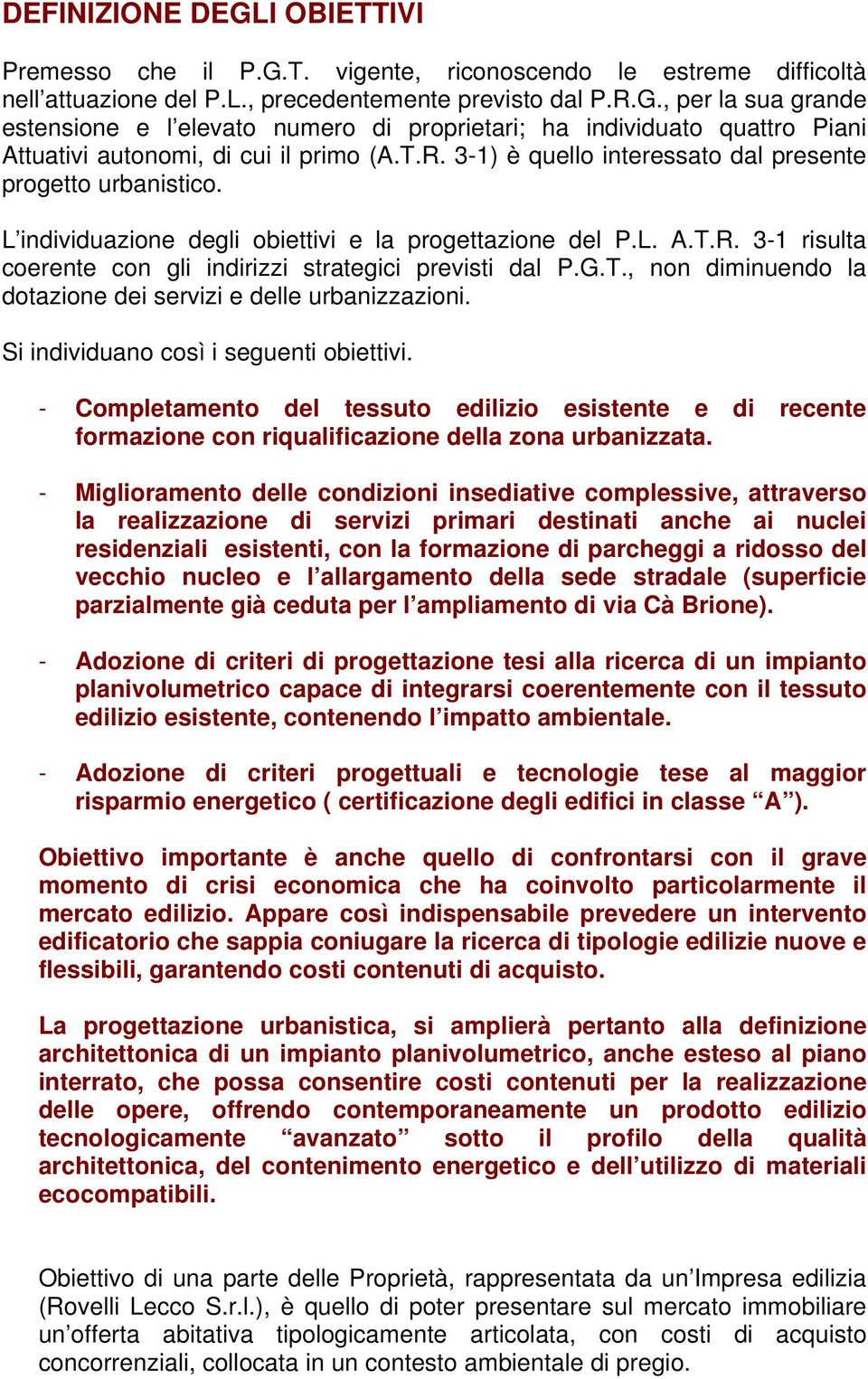 G.T., non diminuendo la dotazione dei servizi e delle urbanizzazioni. Si individuano così i seguenti obiettivi.