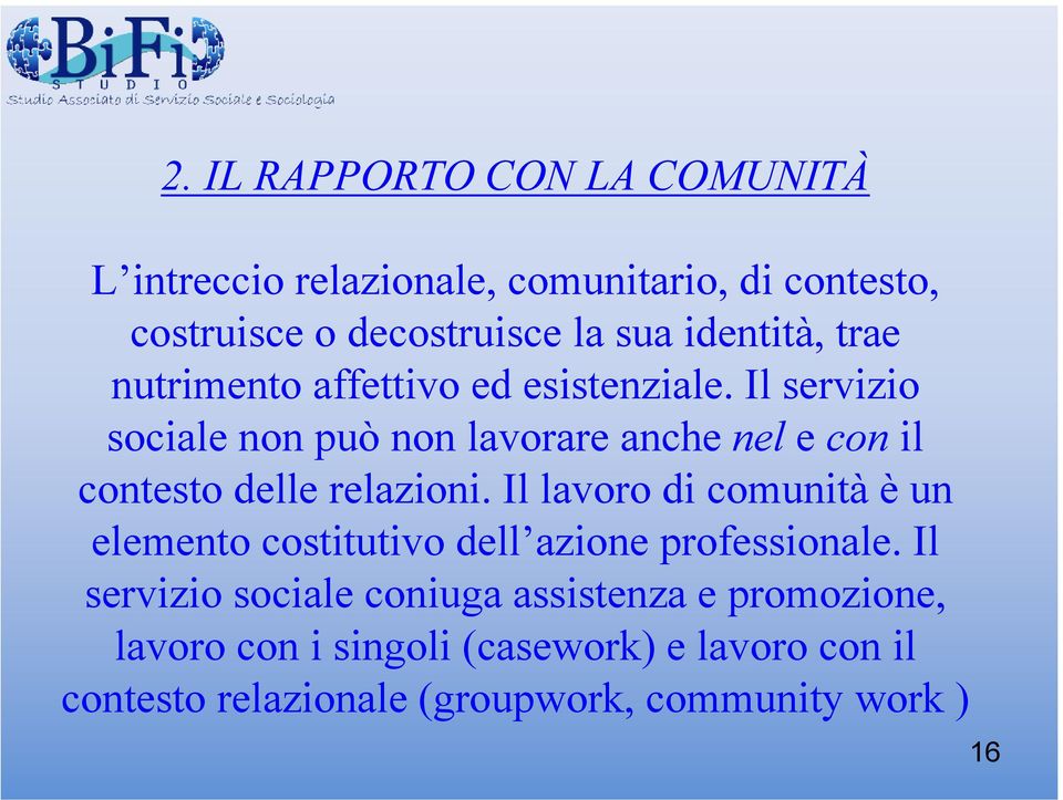 Il servizio sociale non può non lavorare anche nel e con il contesto delle relazioni.