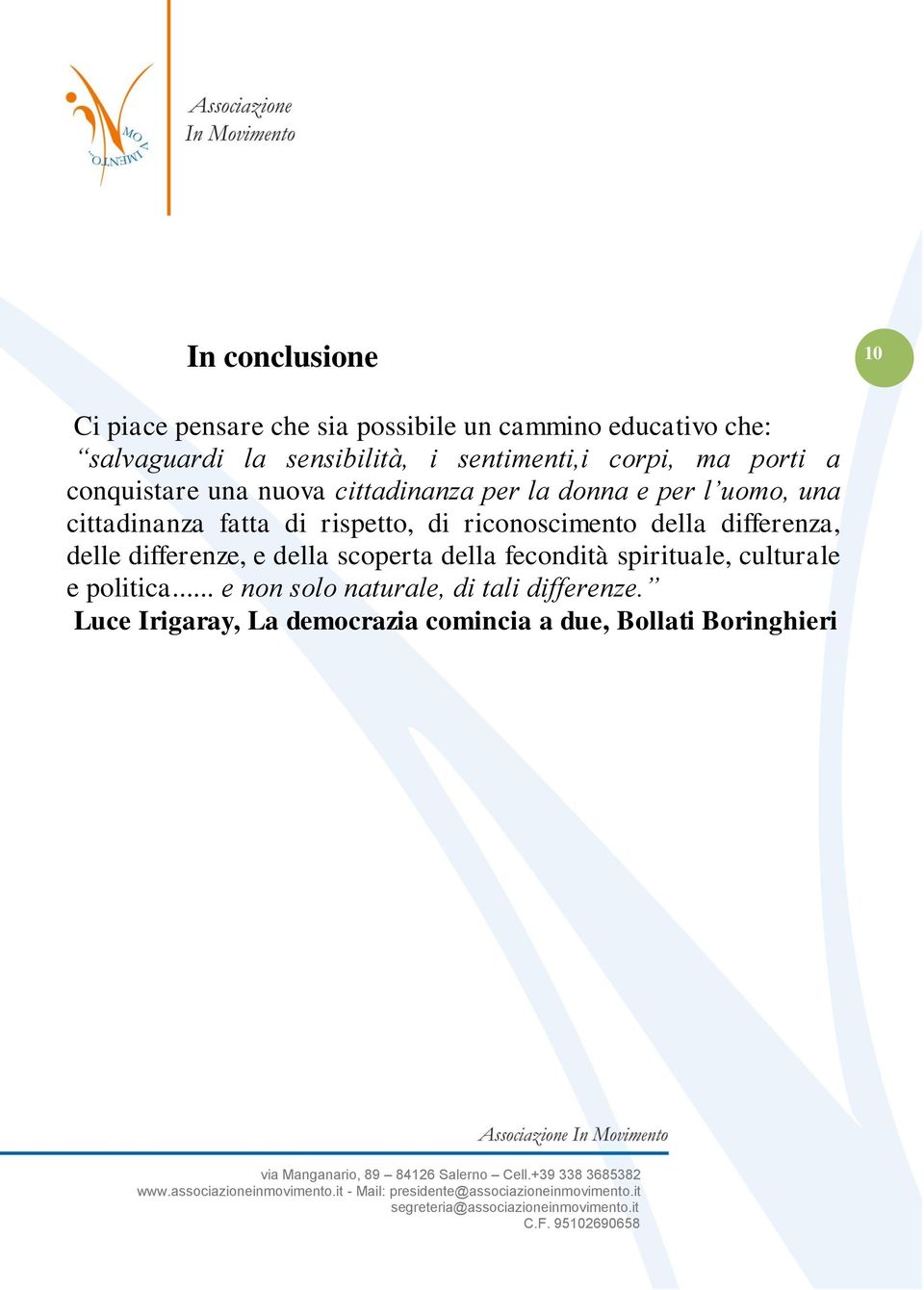 di rispetto, di riconoscimento della differenza, delle differenze, e della scoperta della fecondità spirituale,