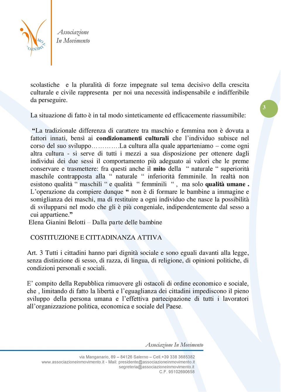 condizionamenti culturali che l individuo subisce nel corso del suo sviluppo.