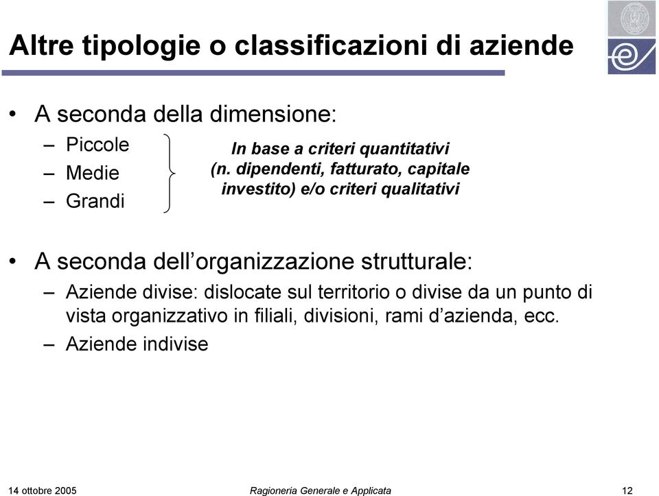 dipendenti, fatturato, capitale investito) e/o criteri qualitativi A seconda dell organizzazione