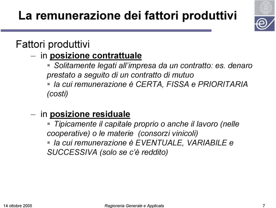 denaro prestato a seguito di un contratto di mutuo la cui remunerazione è CERTA, FISSA e PRIORITARIA (costi) in posizione