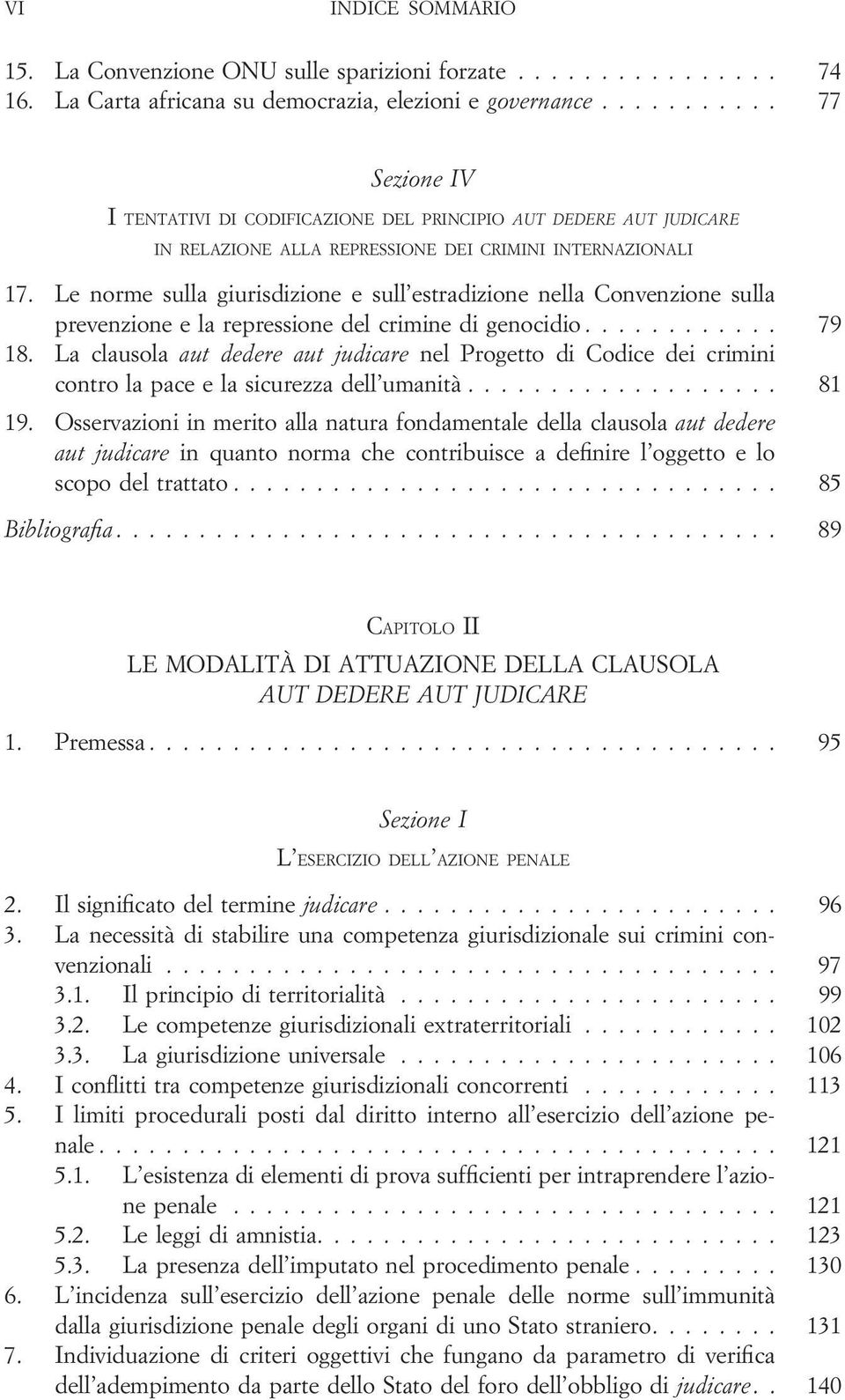 Le norme sulla giurisdizione e sull estradizione nella Convenzione sulla prevenzione e la repressione del crimine di genocidio............ 79 18.