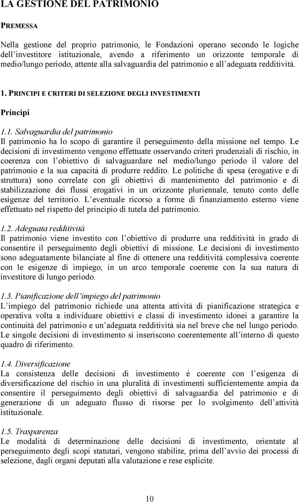 PRINCIPI E CRITERI DI SELEZIONE DEGLI INVESTIMENTI Principi 1.1. Salvaguardia del patrimonio Il patrimonio ha lo scopo di garantire il perseguimento della missione nel tempo.