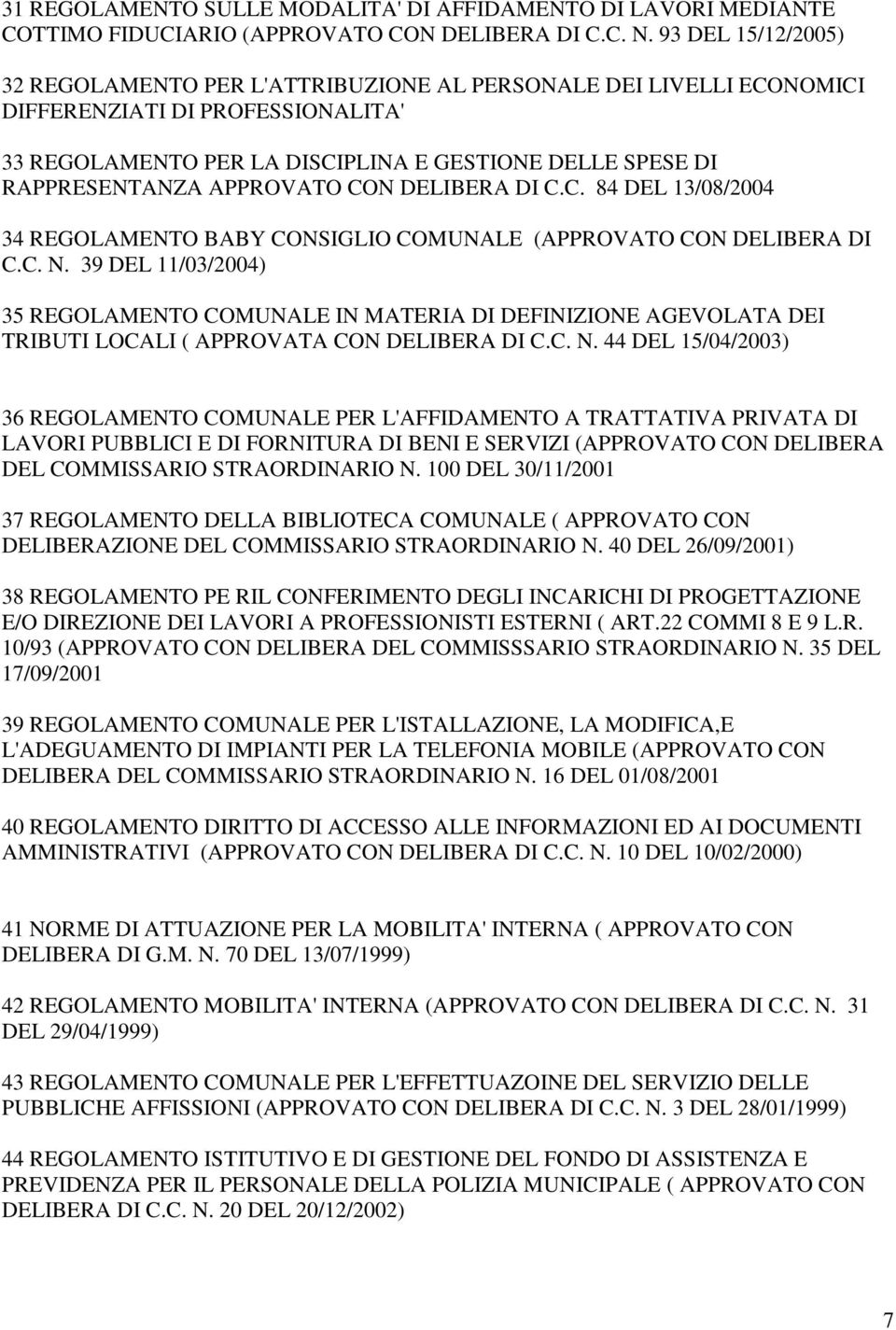 APPROVATO CON DELIBERA DI C.C. 84 DEL 13/08/2004 34 REGOLAMENTO BABY CONSIGLIO COMUNALE (APPROVATO CON DELIBERA DI C.C. N.