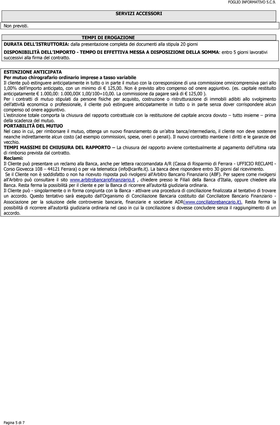 5 giorni lavorativi successivi alla firma del contratto.