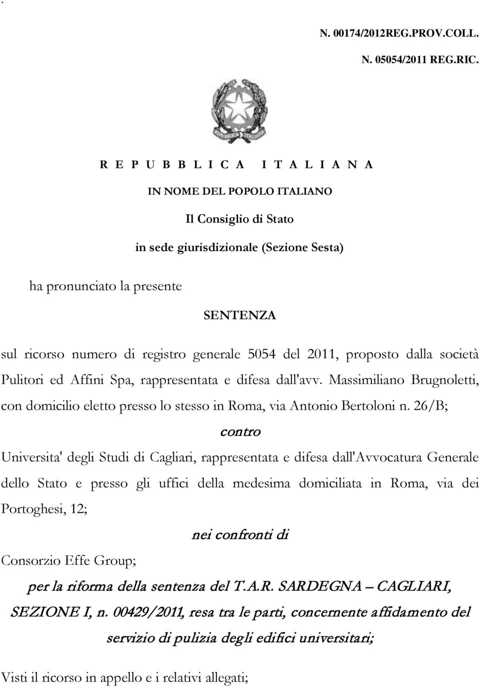 generale 5054 del 2011, proposto dalla società Pulitori ed Affini Spa, rappresentata e difesa dall'avv.