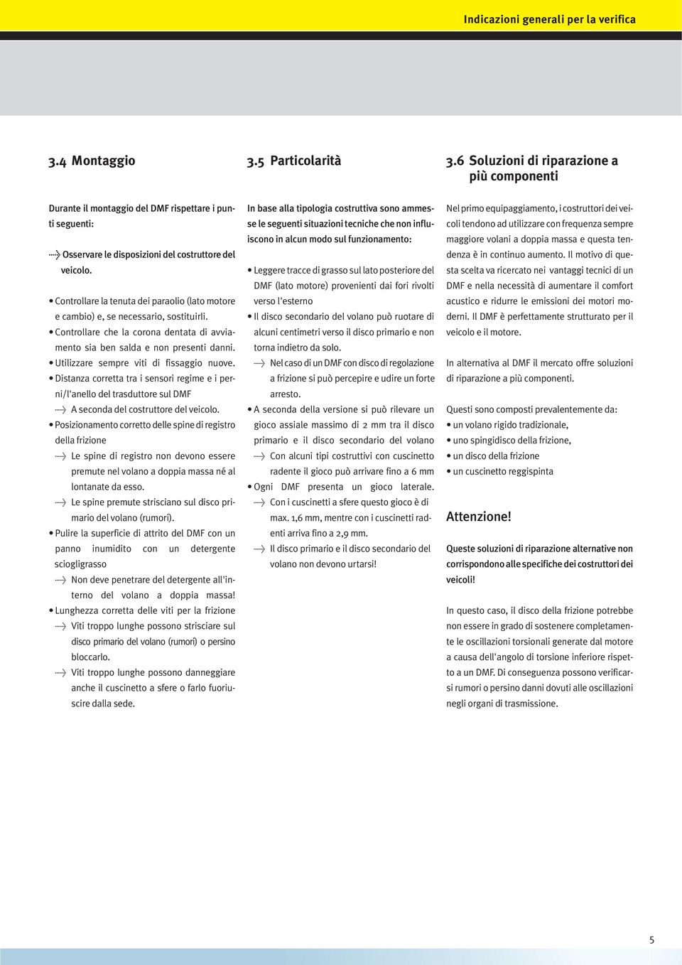 Controllare la tenuta dei paraolio (lato motore e cambio) e, se necessario, sostituirli. Controllare che la corona dentata di avviamento sia ben salda e non presenti danni.