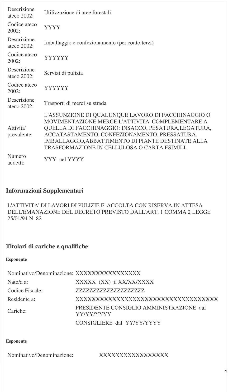 QUELLA DI FACCHINAGGIO: INSACCO, PESATURA,LEGATURA, ACCATASTAMENTO, CONFEZIONAMENTO, PRESSATURA, IMBALLAGGIO,ABBATTIMENTO DI PIANTE DESTINATE ALLA TRASFORMAZIONE IN CELLULOSA O CARTA ESIMILI.