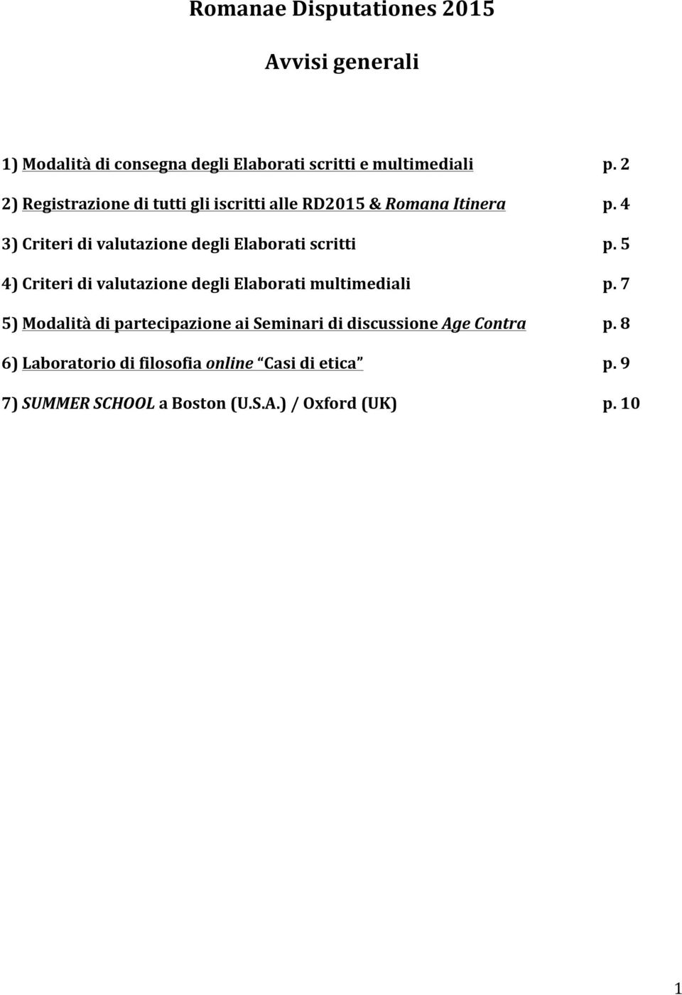 4 3) Criteri di valutazione degli Elaborati scritti p. 5 4) Criteri di valutazione degli Elaborati multimediali p.