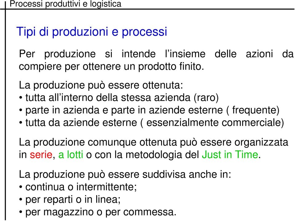 tutta da aziende esterne ( essenzialmente commerciale) La produzione comunque ottenuta può essere organizzata in serie, a lotti o con la