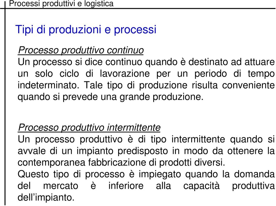 Processo produttivo intermittente Un processo produttivo è di tipo intermittente quando si avvale di un impianto predisposto in modo da ottenere